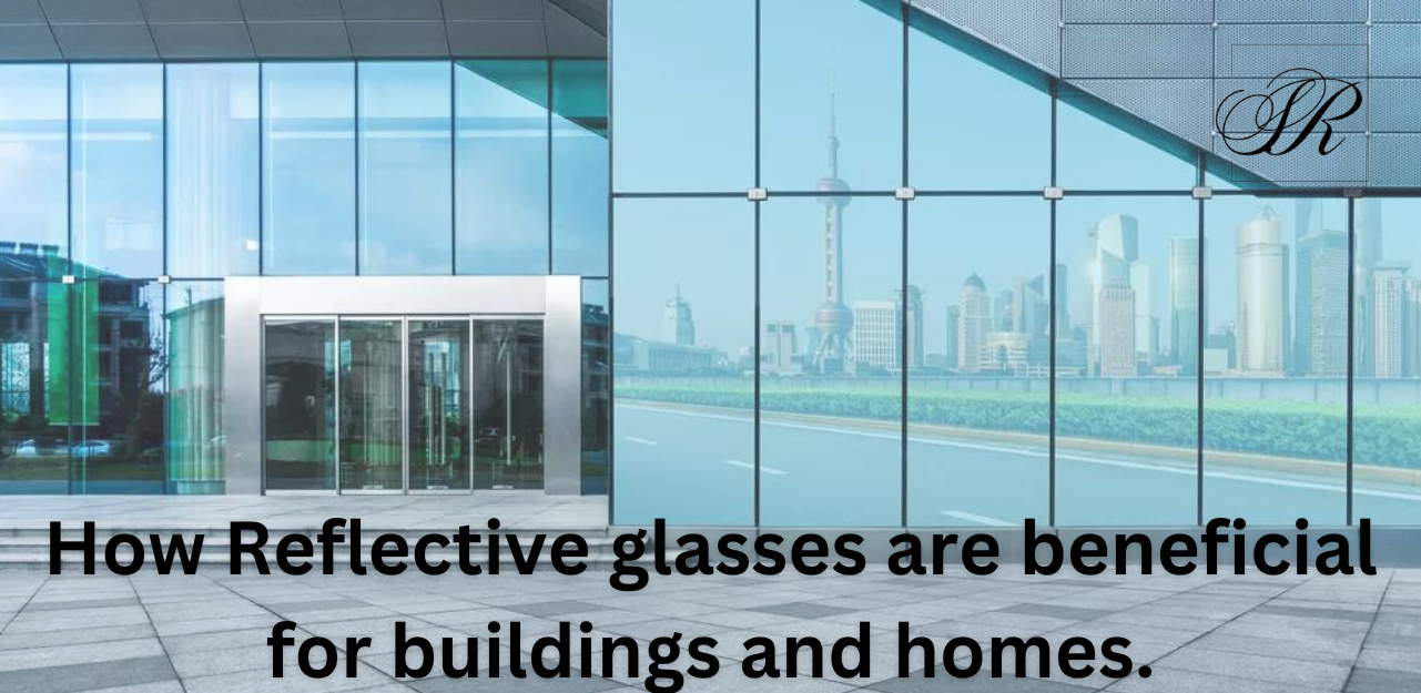 Benefits-Of-Reflective-Glass | Glass-Supplier-In-India